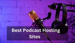 Best Podcast Hosting Sites in 2023