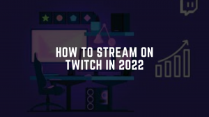 The Ultimate Guide to Streaming on Twitch in 2023