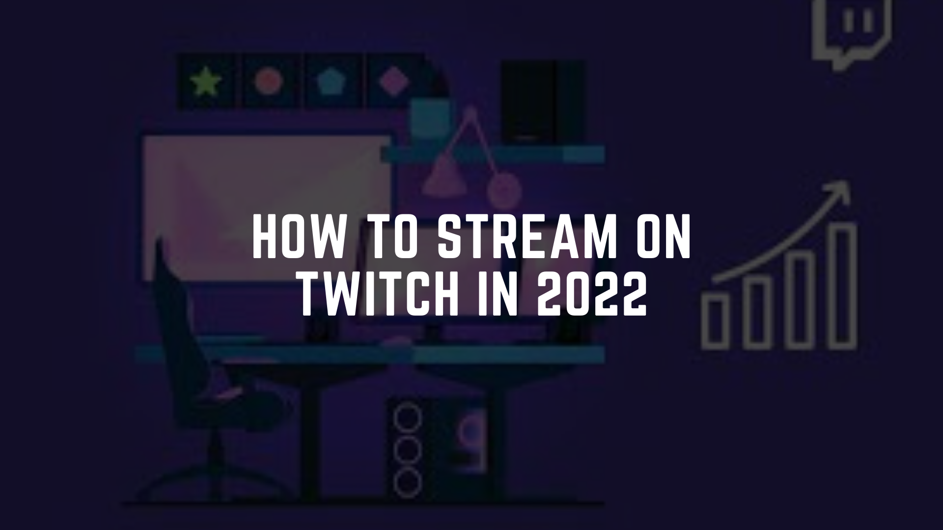 The Ultimate Guide to Twitch Streaming From Setup to Success